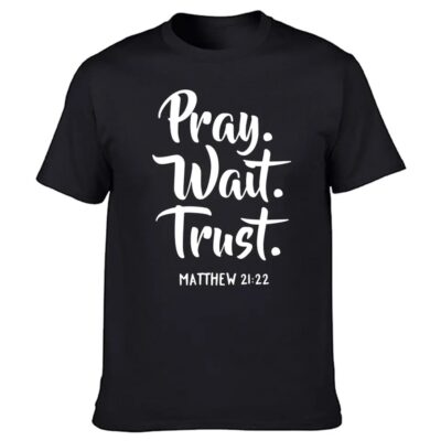 Pray, Wait, Trust T Shirts Graphic Cotton Streetwear Short Sleeve O-Neck Christian God Religion T-shirt unisex